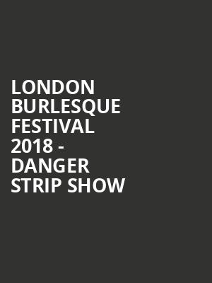 London Burlesque Festival 2018 - Danger Strip Show at Shaw Theatre